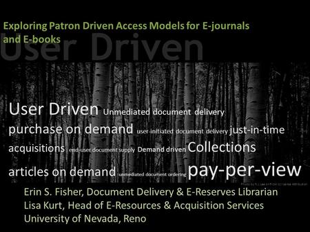 Erin S. Fisher, Document Delivery & E-Reserves Librarian Lisa Kurt, Head of E-Resources & Acquisition Services University of Nevada, Reno User Driven Unmediated.