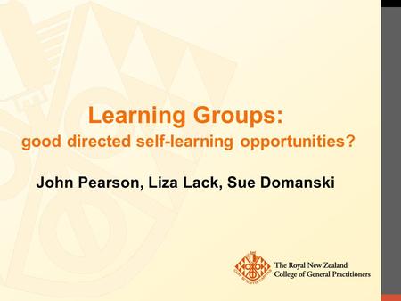 Learning Groups: good directed self-learning opportunities? John Pearson, Liza Lack, Sue Domanski.