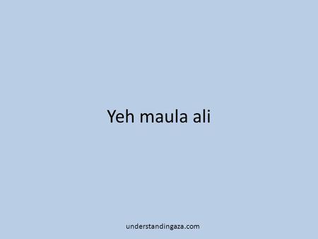 Yeh maula ali understandingaza.com.