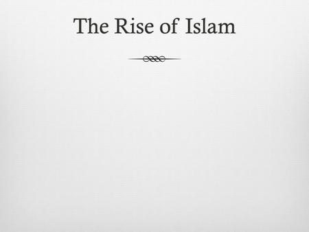 The Rise of Islam.