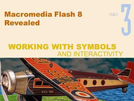 Macromedia Flash 8 Revealed WORKING WITH SYMBOLS AND INTERACTIVITY.