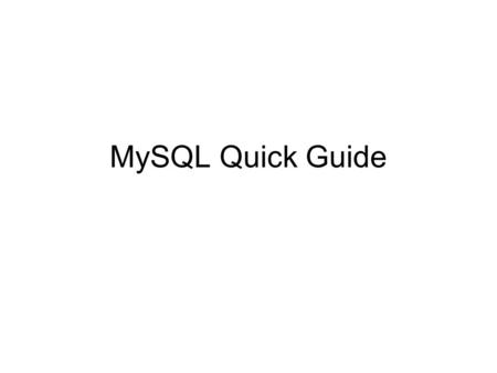 MySQL Quick Guide. Start and End MySQL MySQL is installed as a service. To start MySQL: –Control Panel/Administrative Tools/Services/MySQL/ start MySQL.