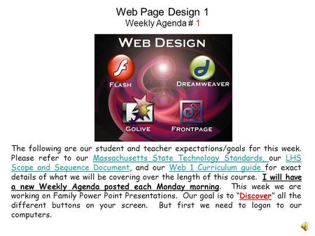 Web Page Design 1 Weekly Agenda # 1 The following are our student and teacher expectations/goals for this week. Please refer to our Massachusetts State.