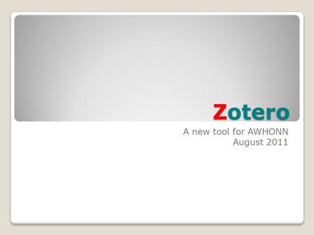 Zotero A new tool for AWHONN August 2011. What is Zotero? Zotero:  Is a free, easy-to-use citation manager  Helps collect, cite, and share research.