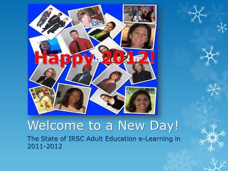 Welcome to a New Day! The State of IRSC Adult Education e-Learning in 2011-2012.