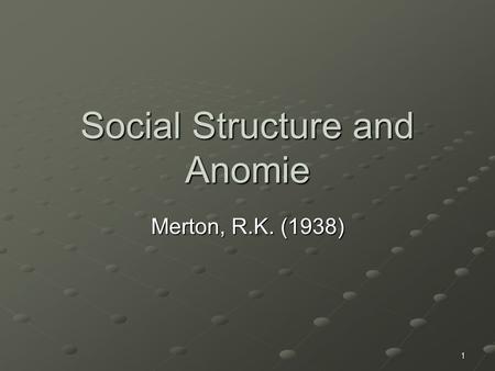 1 Social Structure and Anomie Merton, R.K. (1938).