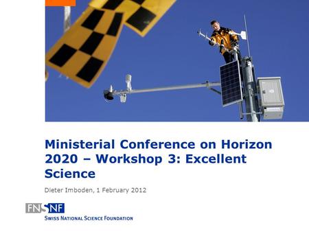 Ministerial Conference on Horizon 2020 – Workshop 3: Excellent Science Dieter Imboden, 1 February 2012.