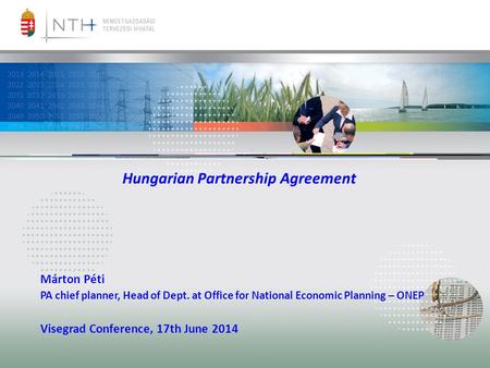 Hungarian Partnership Agreement Márton Péti PA chief planner, Head of Dept. at Office for National Economic Planning – ONEP Visegrad Conference, 17th June.