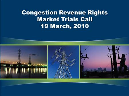 Congestion Revenue Rights Market Trials Call 19 March, 2010.