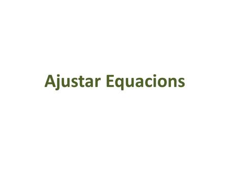 Ajustar Equacions. a) CO (g) + O 2 (g) → CO 2(g) b) H 2 (g) + Br 2 (g) → HBr (g) c) C (s) + H 2 O (g) → H 2 (g) + CO 2(g) d) PCl 5 (g) → PCl 3 (g) + Cl.