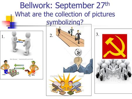 Bellwork: September 27 th What are the collection of pictures symbolizing? 1. 2. 3.