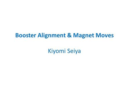 Booster Alignment & Magnet Moves Kiyomi Seiya. Aperture scan B75 : Aperture scan program with new corrector Kent Triplet, Alex Waller BPM data from B40.