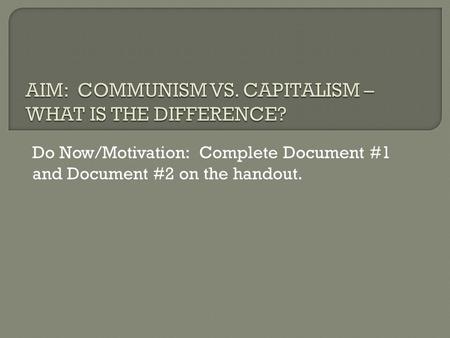 Do Now/Motivation: Complete Document #1 and Document #2 on the handout.