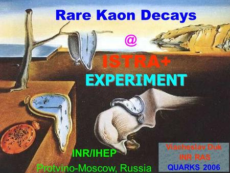 EXPERIMENT INR/IHEP Protvino-Moscow, Russia Viacheslav Duk INR RAS QUARKS 2006 Rare Kaon Decays