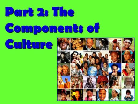 Part 2: The Components of Culture. 5 Components of Culture Technology, Symbols, Language, Values, & NormsTechnology, Symbols, Language, Values, & Norms.