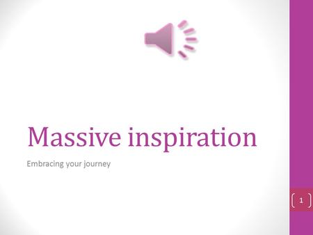 Massive inspiration Embracing your journey 1 Consider your ideal life Now in which ways are your slimming, health and weight loss goals assisting you.