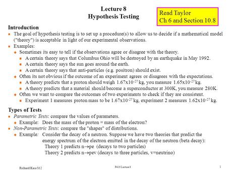 Richard Kass S12 P416 Lecture 8 1 Lecture 8 Hypothesis Testing Introduction l The goal of hypothesis testing is to set up a procedure(s) to allow us to.