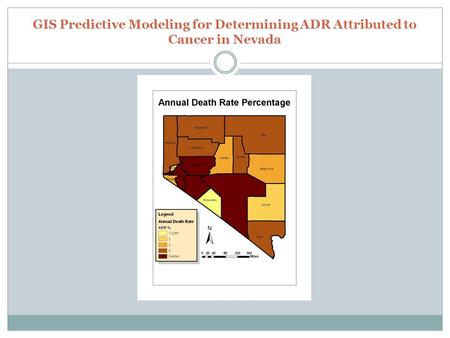 GIS Predictive Modeling for Determining ADR Attributed to Cancer in Nevada.