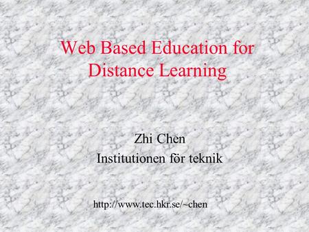 Web Based Education for Distance Learning Zhi Chen Institutionen för teknik