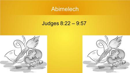 Abimelech Judges 8:22 – 9:57.