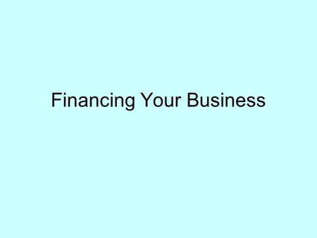 Financing Your Business. Entrepreneurial Resources Bootstrapping— –Operating as frugally as possible and cutting all unnecessary expenses; “getting by”