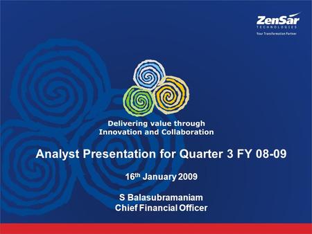 Analyst Presentation for Quarter 3 FY 08-09 16 th January 2009 S Balasubramaniam Chief Financial Officer.