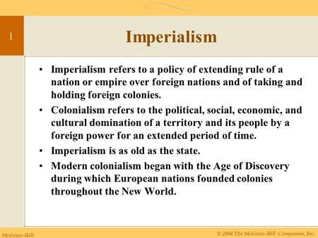 McGraw-Hill © 2004 The McGraw-Hill Companies, Inc. 1 Imperialism Imperialism refers to a policy of extending rule of a nation or empire over foreign nations.