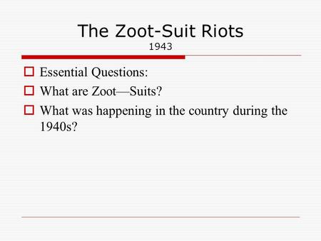 The Zoot-Suit Riots 1943 Essential Questions: What are Zoot—Suits?