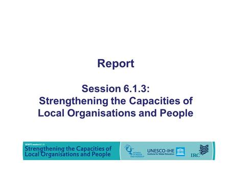 Report Session 6.1.3: Strengthening the Capacities of Local Organisations and People.