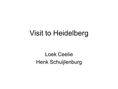 Visit to Heidelberg Loek Ceelie Henk Schuijlenburg.