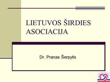 LIETUVOS ŠIRDIES ASOCIACIJA Dr. Pranas Šerpytis. Darbas su pacientais ir visuomene 2006 - 2007 m. Pasaulinė Širdies diena – 2006 ir 2007 m. Straipsniai.