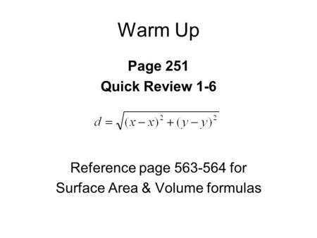 Warm Up Page 251 Quick Review 1-6 Reference page 563-564 for Surface Area & Volume formulas.