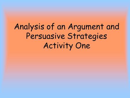 Analysis of an Argument and Persuasive Strategies Activity One.