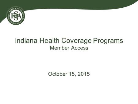 Indiana Health Coverage Programs Member Access October 15, 2015.