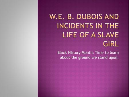 Black History Month: Time to learn about the ground we stand upon.