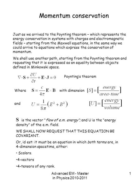 Advanced EM - Master in Physics 2010-2011 1 Poynting’s theorem Momentum conservation Just as we arrived to the Poynting theorem – which represents the.