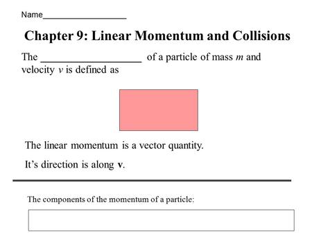 The ___________________ of a particle of mass m and velocity v is defined as The linear momentum is a vector quantity. It’s direction is along v. The.