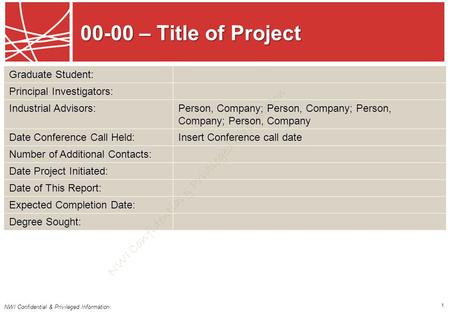 NWI Confidential & Privileged Information 1 00-00 – Title of Project Graduate Student: Principal Investigators: Industrial Advisors:Person, Company; Person,