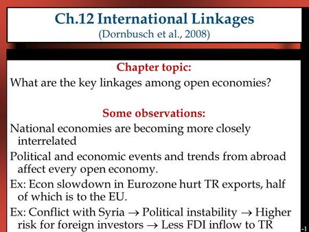 12-1 Ch.12 International Linkages (Dornbusch et al., 2008) Chapter topic: What are the key linkages among open economies? Some observations: National economies.