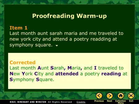 Proofreading Warm-up Item 1 Last month aunt sarah maria and me traveled to new york city and attend a poetry readding at symphony square. Corrected Last.