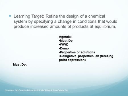 Learning Target: Refine the design of a chemical system by specifying a change in conditions that would produce increased amounts of products at equilibrium.