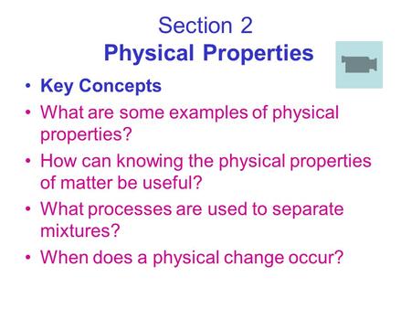 Section 2 Physical Properties Key Concepts What are some examples of physical properties? How can knowing the physical properties of matter be useful?