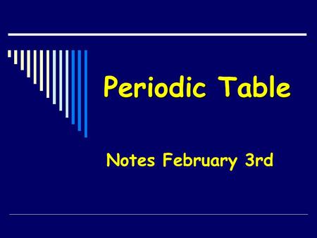 Periodic Table Notes February 3rd. Dmitri Mendeleev: Father of the Table HOW HIS WORKED…  Put elements in rows by increasing atomic weight.  Put elements.