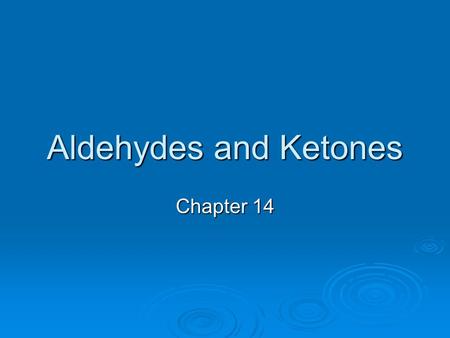 Aldehydes and Ketones Chapter 14. Structure  Aldehydes and ketones contain a carbonyl group which consists of a carbon double-bonded to an oxygen. 