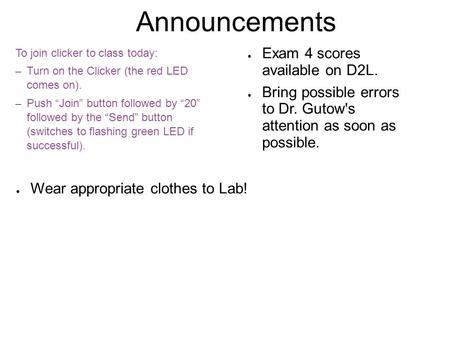 Announcements To join clicker to class today: – Turn on the Clicker (the red LED comes on). – Push “Join” button followed by “20” followed by the “Send”