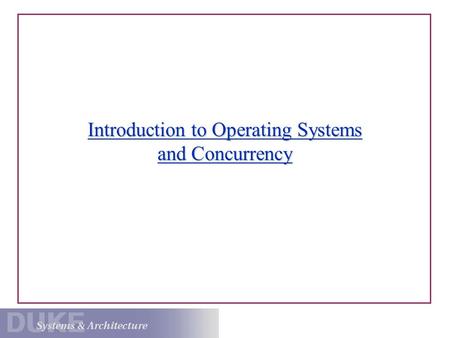 Introduction to Operating Systems and Concurrency.