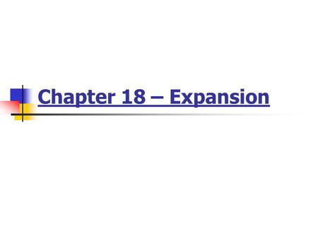 Chapter 18 – Expansion. What is ‘Expansion’? Expansion means ‘getting bigger’. It involves Selling more products Entering new markets Obtaining more assets.