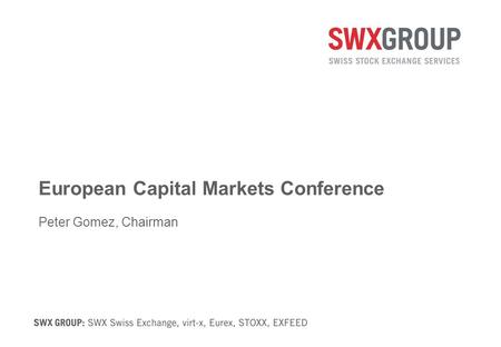 European Capital Markets Conference Peter Gomez, Chairman.