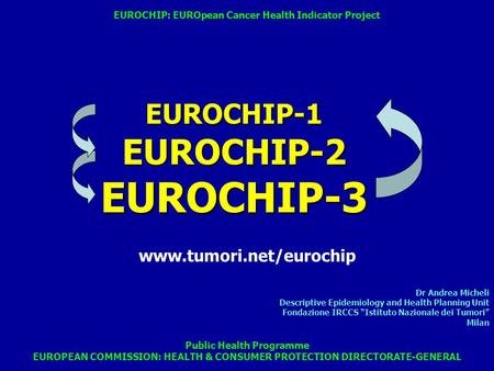 Dr Andrea Micheli Descriptive Epidemiology and Health Planning Unit Fondazione IRCCS “Istituto Nazionale dei Tumori” Milan Public Health Programme EUROPEAN.