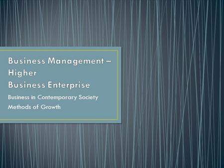 Business in Contemporary Society Methods of Growth.